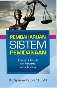 Pembaharuan Sistem Pemidanaan: Perspektif Teoritis dan Pragmatis untuk Keadilan