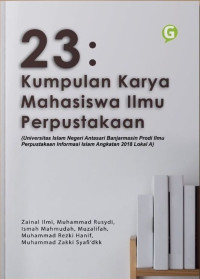 23: Kumpulan Karya Mahasiswa Ilmu Perpustakaan: UIN Antasari Banjarmasin Prodi Ilmu Perpustakaan Informasi Islam Angkatan 2018 Lokal A