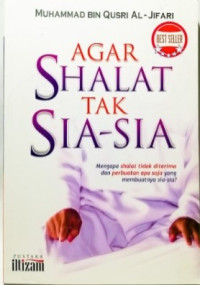 Agar shalat tidak sia-sia: mengapa shalat tidak diterima dan perbuatan apa saja yang membuatnya sia-sia?