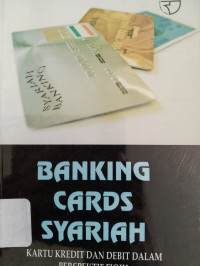 Banking Cards Syariah Kartu Kredit Dan Debit Dalam Perspektif Fiqih/Abdul Wahab Ibrahim Abu Sulaiman