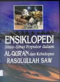 Ensiklopedi Situs-Situs Populer dalam Al-Qur'an dan Kehidupan Rasulullah SAW Jilid 5