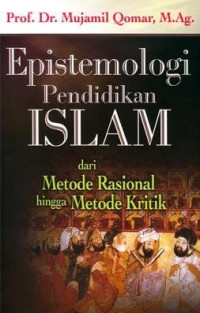 Epistemologi  Pendidikan Islam: Dari Metode Rasional Hingga Metode Kritik