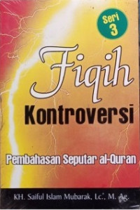 Fiqih Kontroversi: pembahasan seputar al-Quran Jilid 3