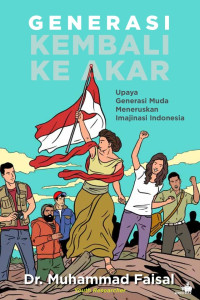 Generasi Kembali Ke Akar: Upaya Generasi Muda Meneruskan Imajinasi Indonesia