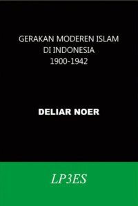 Gerakan Moderen Islam di Indonesia 1900-1942/Deliar Noor