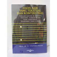 Hadis Nabi yang Tekstual dan Kontekstual: telaah Ma'ani al-Hadits tentang ajaran Islam yang universal, temporal. dan lokal