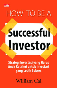 How to be a Successful Investor Strategi Investasi Yang Harus Anda Ketahui Untuk Investasi yang Lebih Sukses