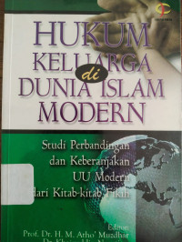 Hukum keluarga di dunia Islam modern: studi perbandingan dan keberanjakan UU modern dari kitab-kitab fikih