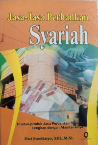 Jasa-Jasa Perbankan Syariah: produk-produk jasa perbankan syariah lengkap dengan akuntansinya