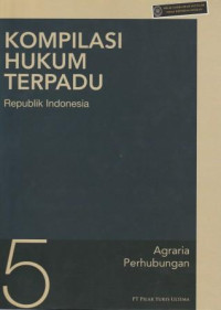 KOMPILASI HUKUM TERPADU : Republik Indonesia : Agraria Perhubungan 5