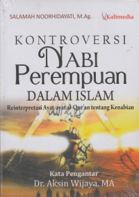 KONTROVERSI NABI PEREMPUAN DALAM ISLAM: Reinterpretasi Ayat-ayat Al-Qur'an tentang Kenabian