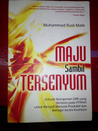 MAJU SAMBIL TERSENYUM: Sebuah Manajemen Diri yang Berbasis pada Fitrah untuk Menjadi Manusia Produktif dan Bahagia secara Kuantum