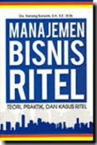 Manajemen Bisnis Ritel: teori, praktik, dan kasus ritel