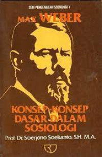 Max Weber : konsep-konsep dasar dalam sosiologi