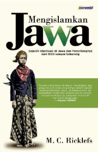 Mengislamkan Jawa: Sejarah Islamisasi di Jawa dan Penentangnya dari 1930 sampai Sekarang