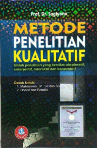 Metode Penelitian Kualitatif: untuk penelitian yang bersifat: eksploratif, enterpretif, interaktif dan konstruktif