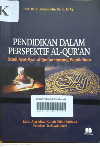 Pendiddikan dalam perspektif Al-qur'an :Studi ayat-ayat al-qur'an tentang pendidikan/MAHYUDDIN, Barni