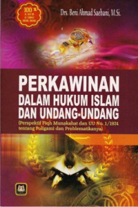 Perkawinan Dalam Hukum Islam dan Undang-Undang: Perspektif Fiqh Munakahat dan UU No. 1/1974 tentang Poligami dan Problematikanya