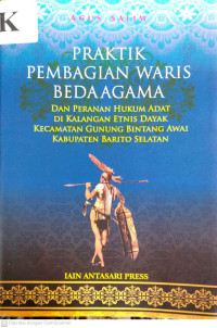 Praktik Pembagian Waris Beda Agama Dan Peranan Hukum Adat di Kalangan Etnis Dayak Kecamatan Gunung Bintang Awai Kabupaten Barito Selatan