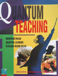 Quantum Teaching: Mempraktikkan Quantum Learning di Ruang-ruang Kelas