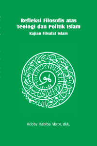 Refleksi Filosofis atas Teologi dan Politik Islam: kajian filsafat Islam