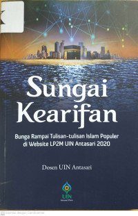 SUNGAI KEARIFAN: Bunga Rampai Tulisan-tulisan Islam Populer di Website LP2M UIN Antasari 2020