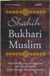 Shahih Bukhari Muslim: hadis-hadis yang diriwayatkan oleh dua ahli hadis Imam Bukhari dan Imam Muslim