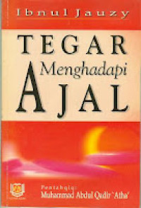 TEGAR MENGHADAPI AJAL / Ibnul Jauzy