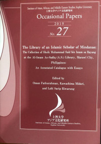 The Library of an Islamic Scholar of Mindanao: The Collection of Sheik Muhammad Said bin Imam s Bayang at the Al-Imam As-Sadiq (A.S.) Library, Marawi City, Philippines; An Annotated Catalogue with Essays