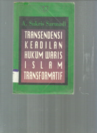 TRANSENDENSI KEADILAN HUKUM WARIS ISLAM TRANSFORMATIF/A.SUKRIS SARMAJI