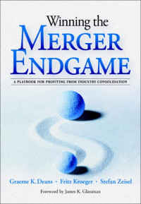 Winning the Merger Endgame: a playbook for profiting from industry consolidation