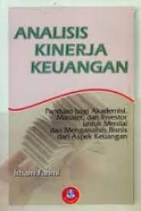 Analisis Kinerja Keuangan: Panduan bagi Akademisi, Manajer, dan Investor untuk Menilai dan Menganalisis Bisnis dari Aspek Keuangan