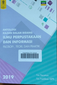 ANTOLOGI KAJIAN DALAM BIDANG ILMU PERPUSTAKAAN DAN INFORMASI: Filosofi, Teori, dan Praktik