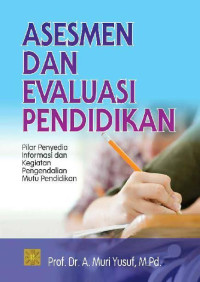 ASESMEN DAN EVALUASI PENDIDIKAN: Pilar Penyedia Informasi dan Kegiatan Pengendalian Mutu Pendidikan