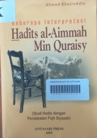 BEBERAPA INTERPRETASI HADITS AL-AIMMAH MIN QURAISY(Studi Hadis Dengan Pendekatan Fiqh Siyasah)/Ahmad Kharuddin