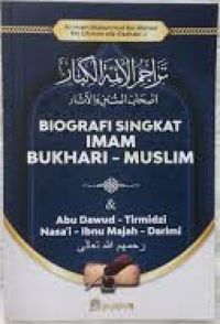 BIOGRAFI SINGKAT IMAM BUKHARI-MUSLIM: & Abu Dawud-Tirmidzi Nasa'i-Ibnu Majah-Darimi