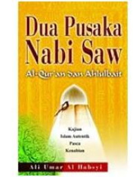 Dua pusaka nabi saw al-qur'an dan ahlulbait: kajian islam otentik pasca kenabian