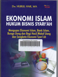 Ekonomi Islam Hukum Bisnis Syari'ah: Mengupas Ekonomi Islam, Bank Islam, Bunga Uang dan Bagi Hasil, Wakaf Uang dan Sengketa Ekonomi Syari'ah