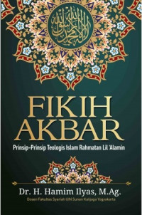 FIKIH AKBAR: Prinsip-Prinsip Teologi Islam Rahmatan Lil 'Alamin