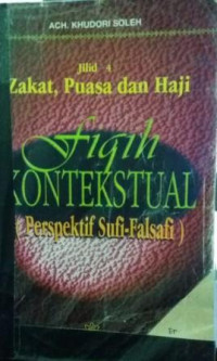 Fiqih Kontekstual (Perspektif Sufi-Falsafi) Jilid IV Zakat,Puasa, Dan Haji