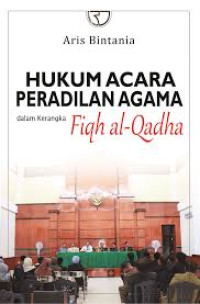 Hukum Acara Peradilan Agama Dalam Rangka Fiqh Al-Qadha