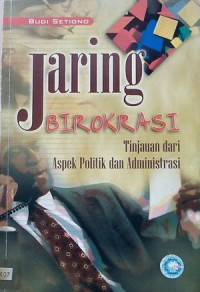 JARING BIROKRASI: Tinjauan dari Aspek Politik dan Administrasi