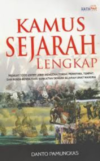 Kamus Sejarah Lengkap: Memuat 1000 Entri lebih mengenai tokoh, Peristiwa, Tempat, dan benda- benda yang berkaitan dengan sejarah umat manusia