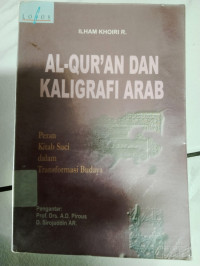 AL-QUR,AN DAN KALIGRAFI ARAB PERAN KITAB SUCI DALAM TRANSPORMASI BUDAYA/ILHAM KHOIRI