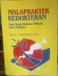 Malapraktek Kedokteran : Dari Segi Hukum Pidana Dan Perdata