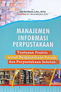 MANAJEMEN INFORMASI PERPUSTAKAAN: Tuntunan Praktis untuk Perpustakaan Umum dan Perpustakaan Sekolah