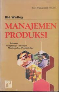 MANAJEMEN PRODUKSI: Pedoman Menghadapi Tantangan Meningkatkan Produktivitas