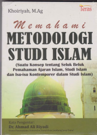 Memahami Metodologi Studi Islam: Suatu konsep tentang seluk beluk pemahaman ajaran Islam, studi Islam dan isu-isu kontemporer dalam studi Islam