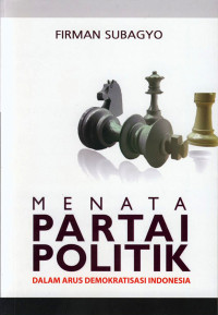 Menata Partai Politik: Dalam arus demokratisasi Indonesia