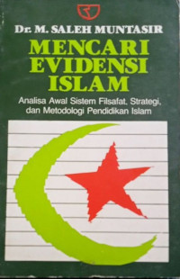 Mencari Evidensi Islam Analisa Awal Sistem Filsafat, Strategi, dan Metodologi Pendidikan Islam